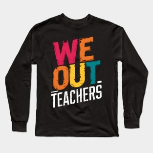 We Out Teachers Colorful Summer Break Long Sleeve T-Shirt